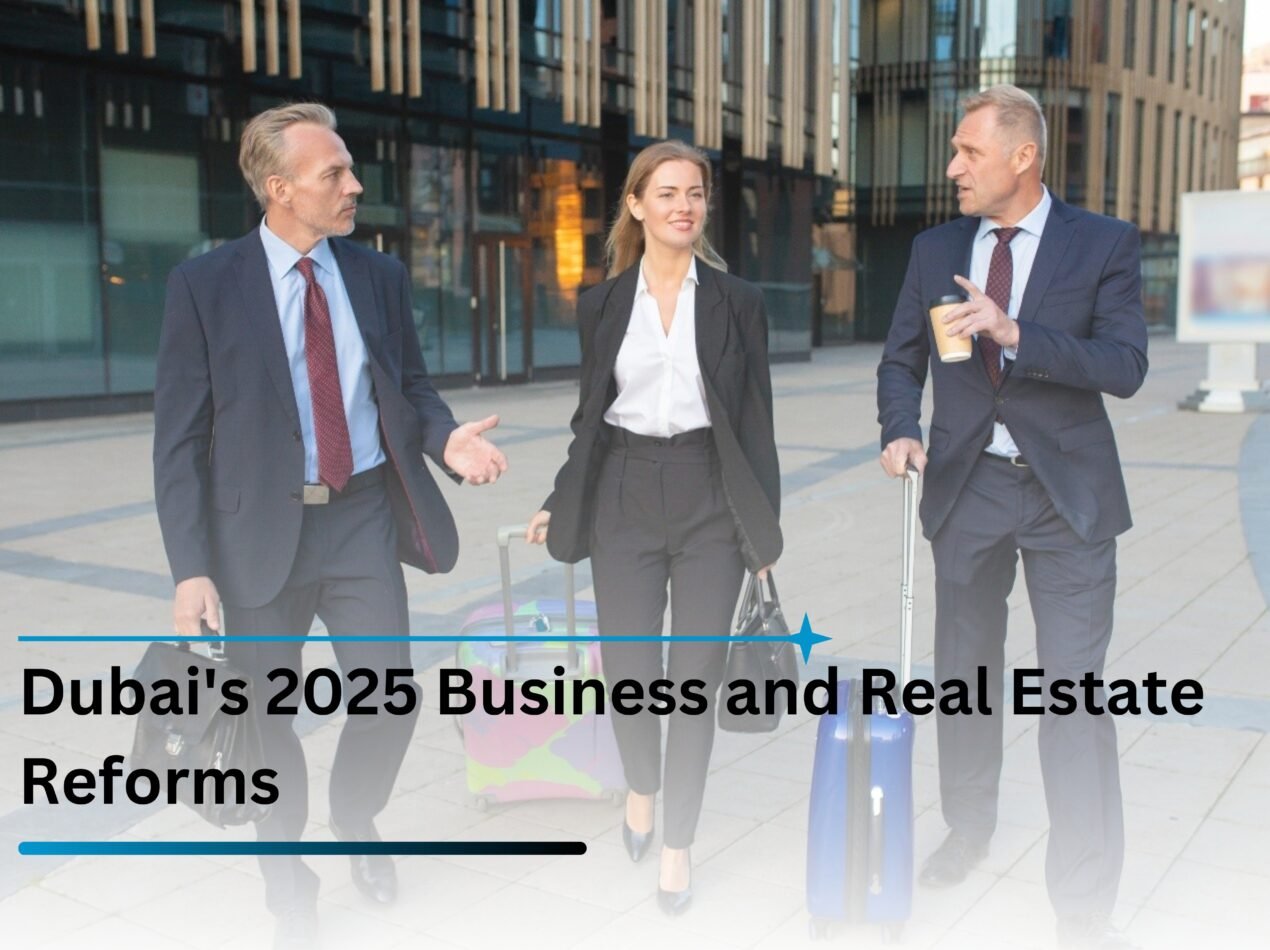 Dubai's 2025 Business and Real Estate Reforms: Unlocking New Opportunities for Entrepreneurs and Investors
