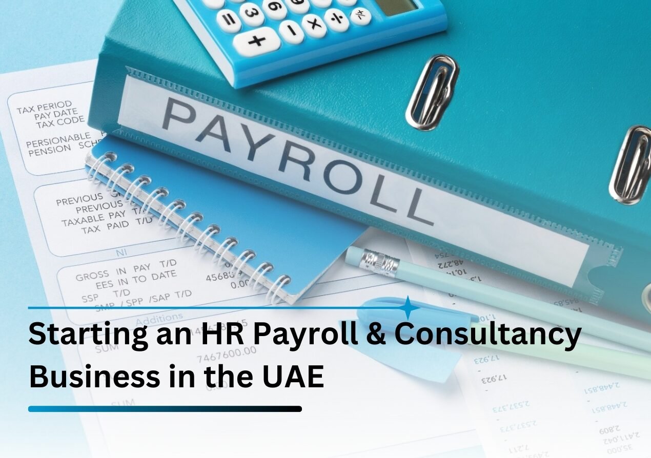 Starting an HR Payroll & Consultancy Business in the UAE: Mainland vs. Free Zone