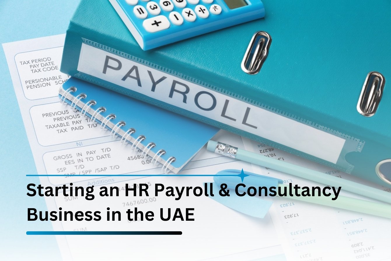 Starting an HR Payroll & Consultancy Business in the UAE: Mainland vs. Free Zone