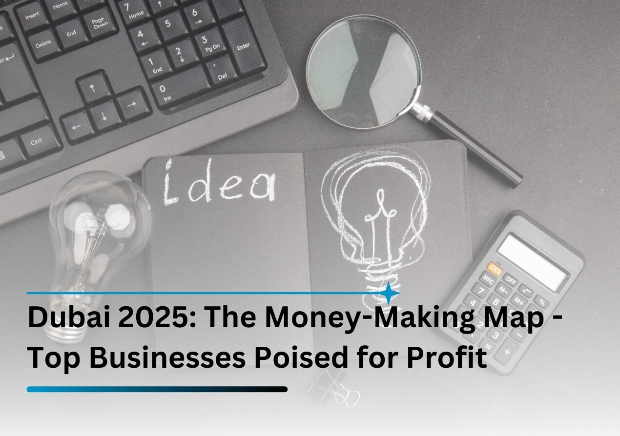 Dubai 2025: The Money-Making Map — Top Businesses Poised for Profit