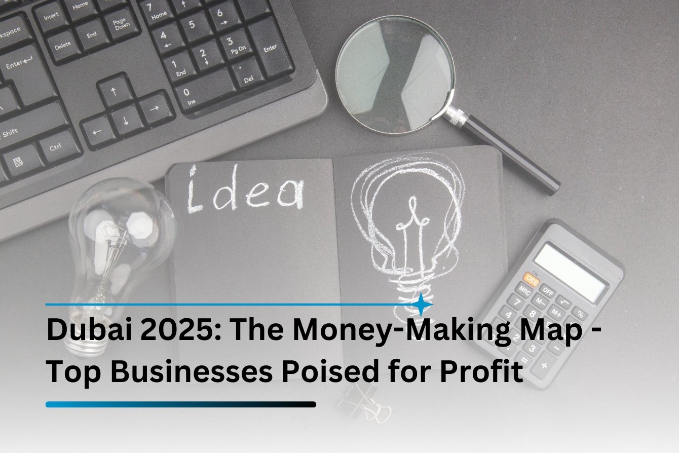 Dubai 2025: The Money-Making Map — Top Businesses Poised for Profit