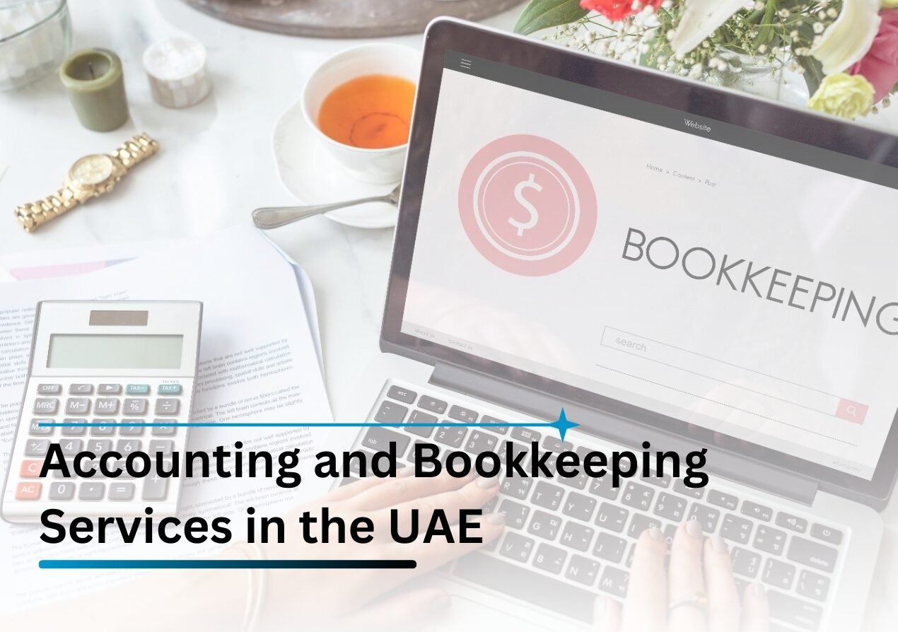 Accounting and Bookkeeping Services in the UAE: Why They Are Essential