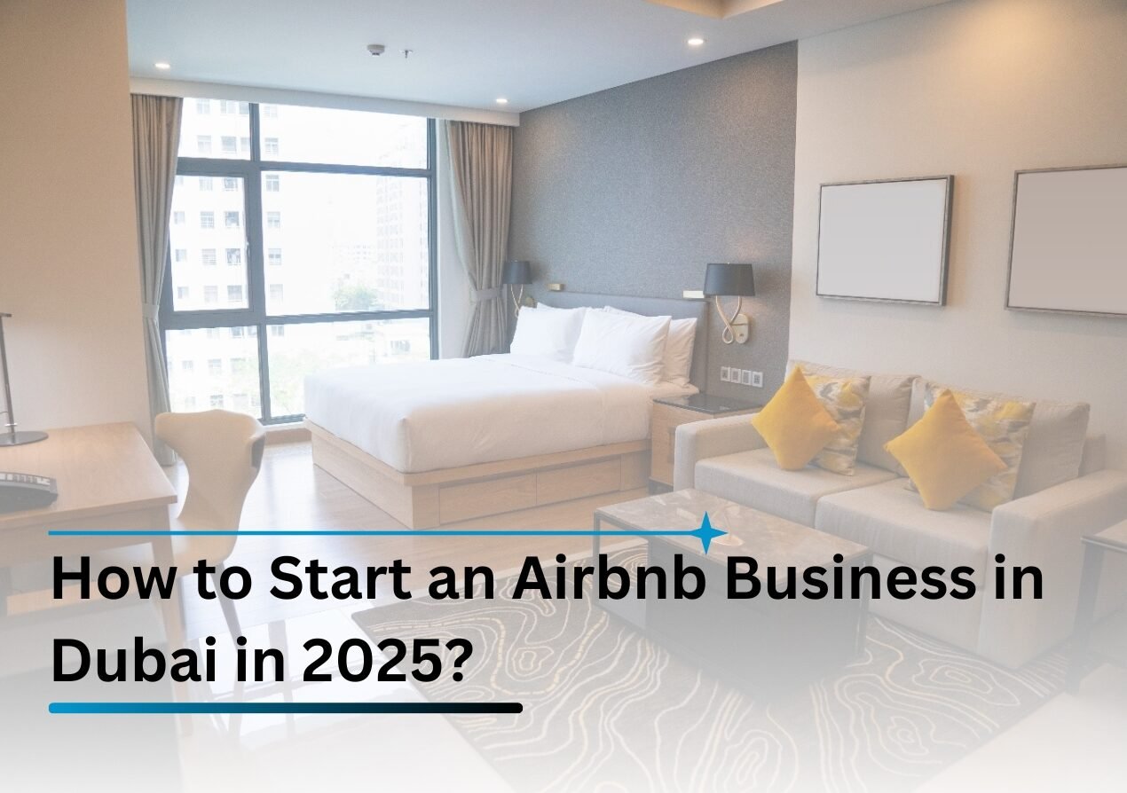 How to Start an Airbnb Business in Dubai in 2025