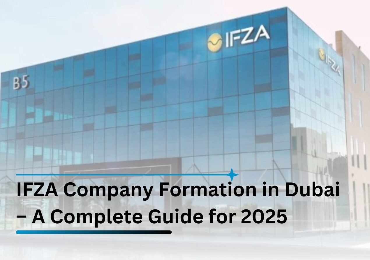 IFZA Company Formation in Dubai – A Complete Guide for 2025