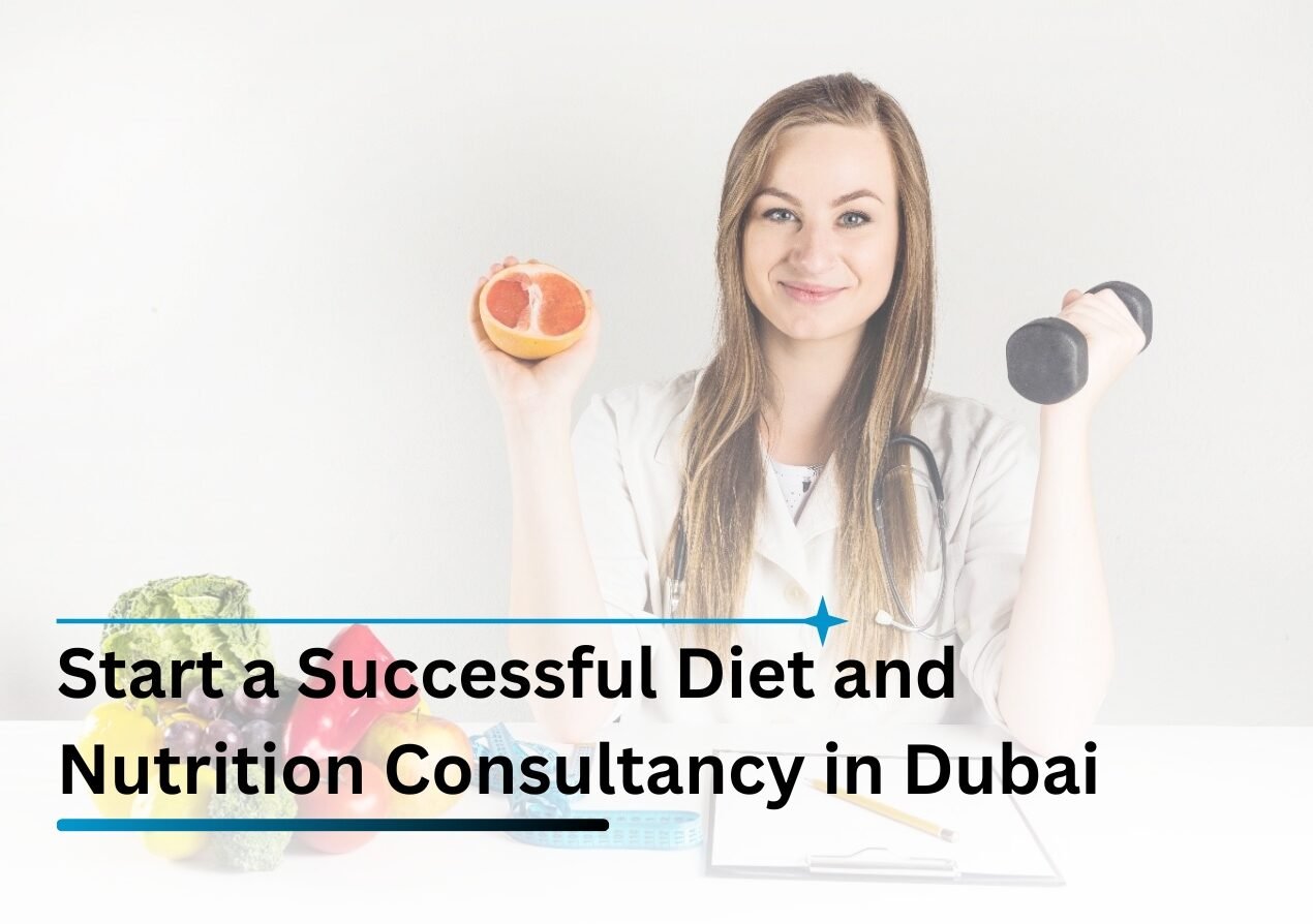 Start a Successful Diet and Nutrition Consultancy in Dubai: Complete Business Setup Guide