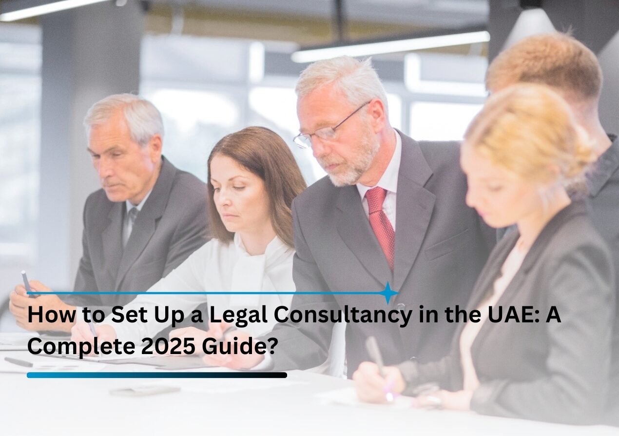 How to Set Up a Legal Consultancy in the UAE: A Complete 2025 Guide