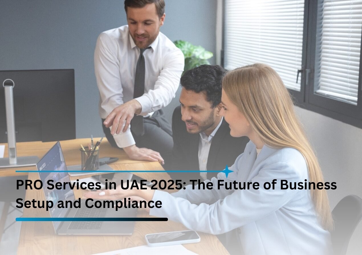 PRO Services in UAE 2025: The Future of Business Setup and Compliance