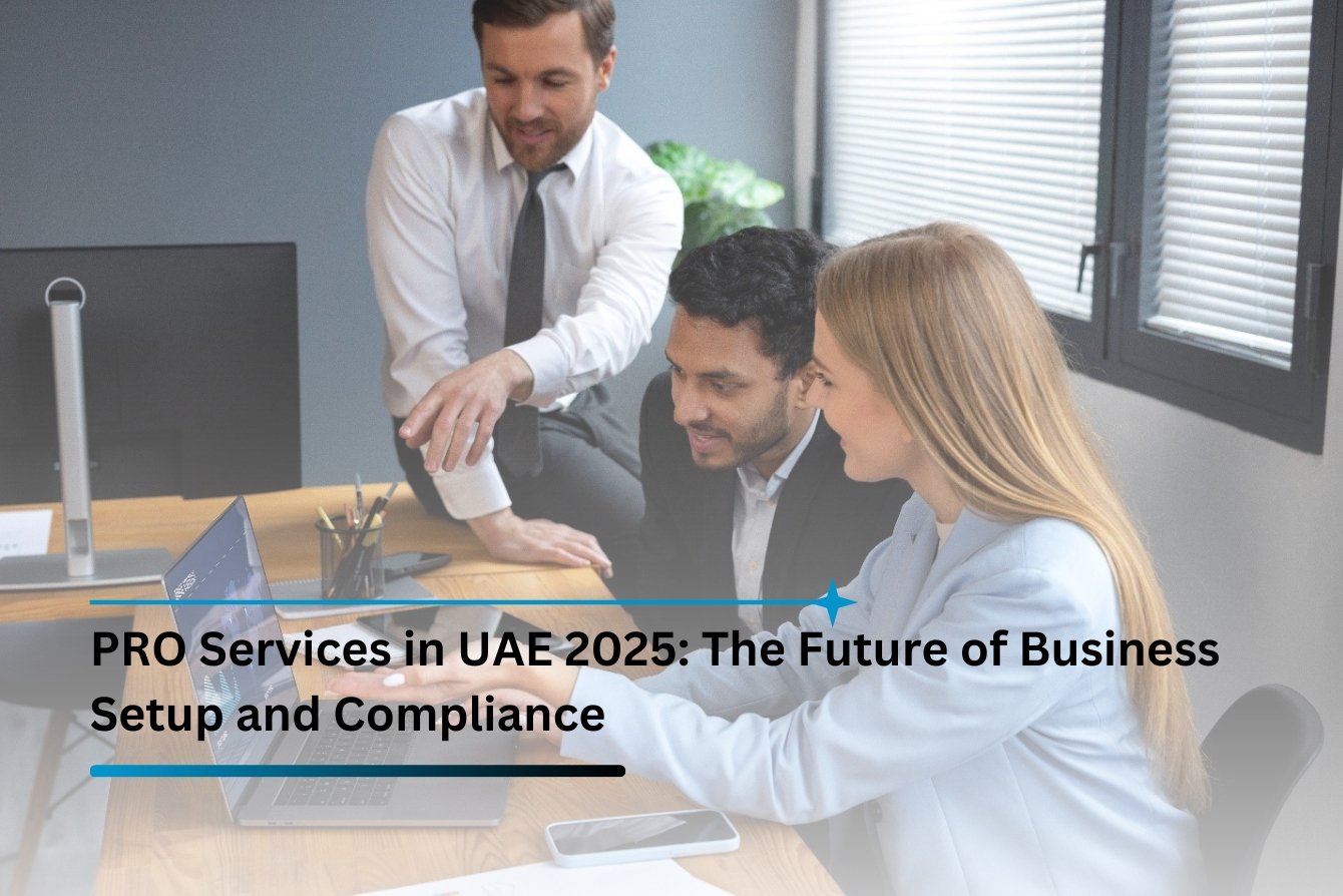 PRO Services in UAE 2025: The Future of Business Setup and Compliance