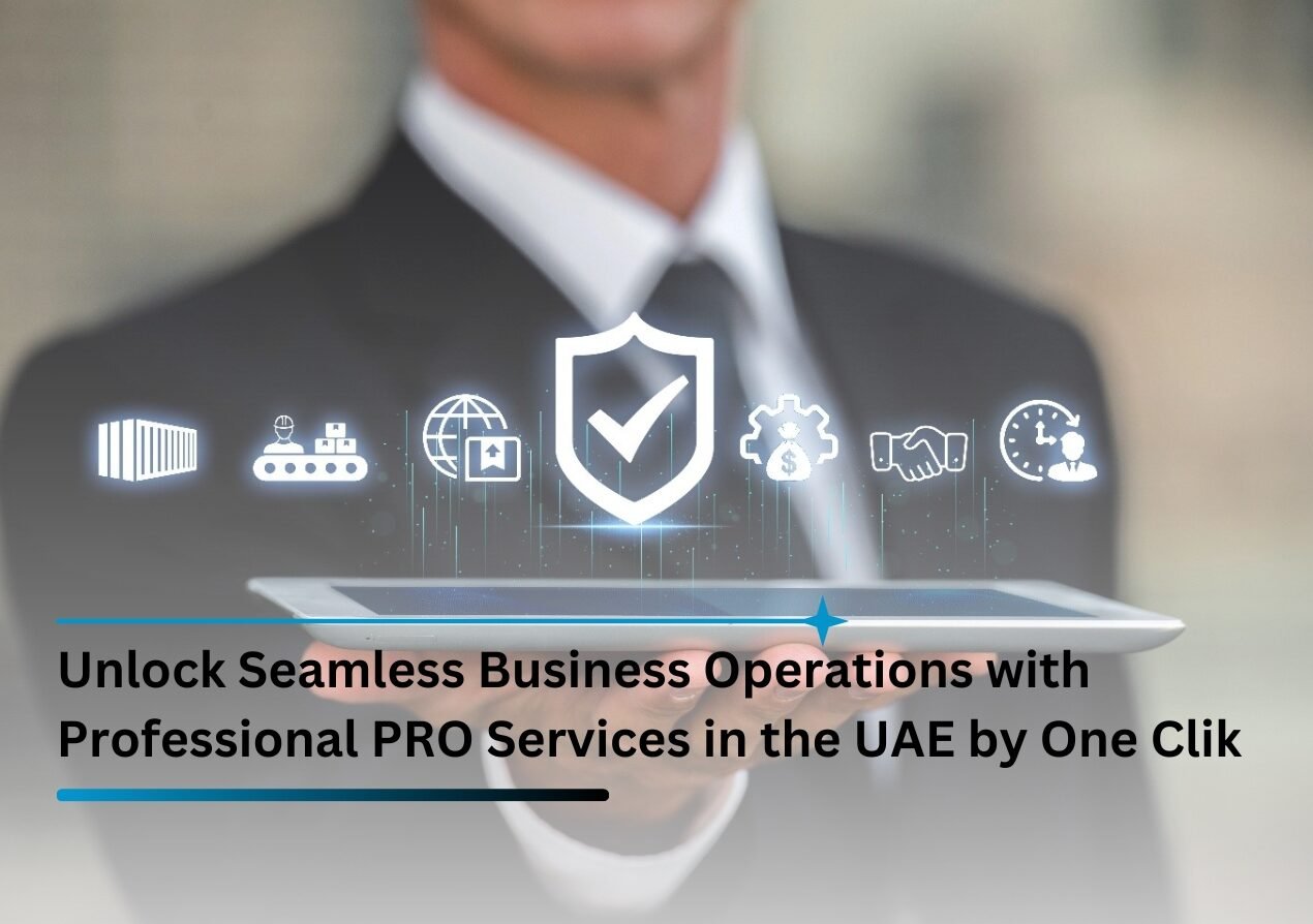 Unlock Seamless Business Operations with Professional PRO Services in the UAE by OneClik
