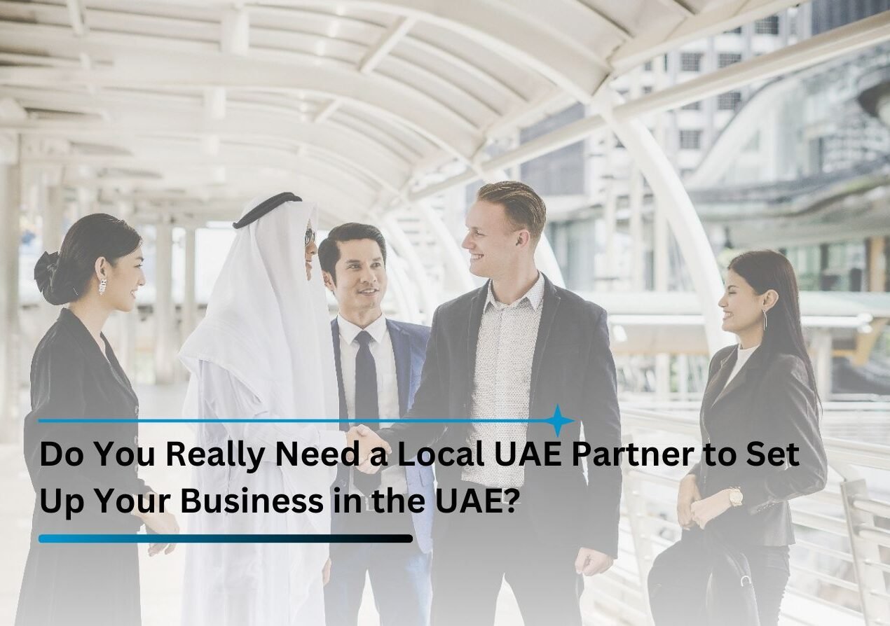 Do You Really Need a Local UAE Partner to Set Up Your Business in the UAE